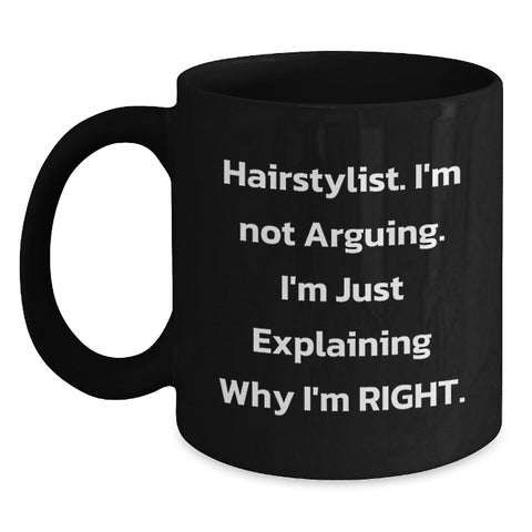 Image of Funny Hairstylist Gifts for Women, Black Coffee Mug, 'I'm Not Arguing. I'm Just Explaining Why I'm Right.' Christmas Unique Gifts from Friends - Main