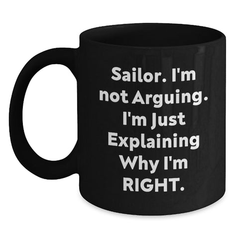 Image of Sailor Humor Gifts from Friends for Sailor Graduation Unique Mugs, Funny 'I'm Not Arguing' Quote, Black Coffee Mug, 11oz or 15oz - Main