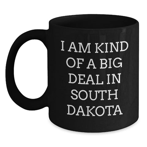 Image of Funny South Dakota Gifts, I Am Kind Of A Prime Selection In South Dakota Black Coffee Mug for Graduation, Ideal Gifts from Friends to Family - Main