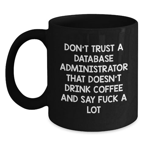 Image of Funny Gifts for Database Administrators, 'Don't Trust A Database Administrator That Doesn't Drink Coffee' Black Coffee Mugs, Unique Christmas Unique Gifts from Friends, Coworkers to Family - Main