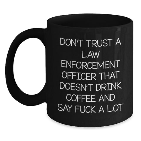 Image of Funny Law Enforcement Officer Sarcasm Coffee Mug Gifts from Friends, Unique Black Coffee Mugs for Law Enforcement Officer, Mother's Day Humor Gift for Her - Main