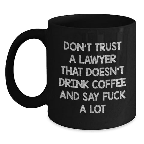 Image of Funny Lawyer Gifts from Friends for Graduation, Black Coffee Mug to Say 'Don't Trust A Lawyer That Doesn't Drink Coffee And Say F--k A Lot' - Main