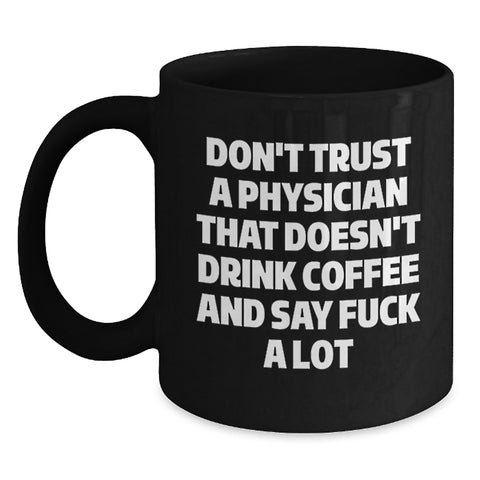Image of Funny Physician Gifts for Graduation, Black Coffee Mug from Coworkers, Unique 'Don't Trust A Physician That Doesn't Drink Coffee' Quote, Microwave and Dishwasher Safe - Main