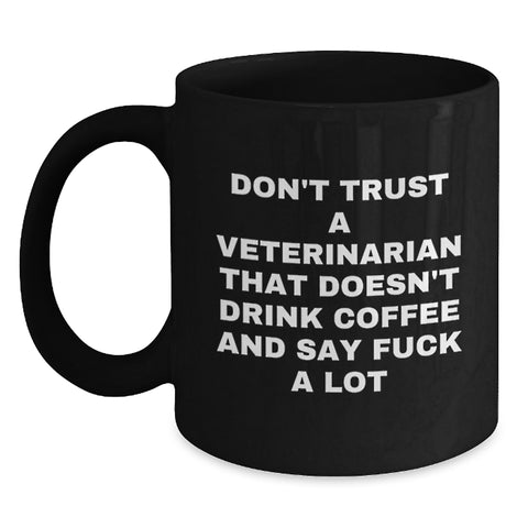 Image of Funny Veterinarian Gifts from Men to Men - Don't Trust A Veterinarian That Doesn't Drink Coffee And Say 'F--k A Lot' - Black Coffee Mug for Graduation Unique Gifts - Main