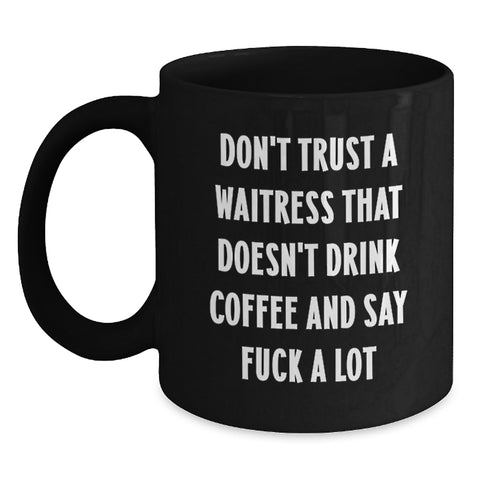 Image of Funny Waitress Black Coffee Mugs Gifts from Men to Waitress Friends and Coworkers, Don't Trust A Waitress That Doesn't Drink Coffee And Say F--k A Lot, Graduation Unique Gifts - Main