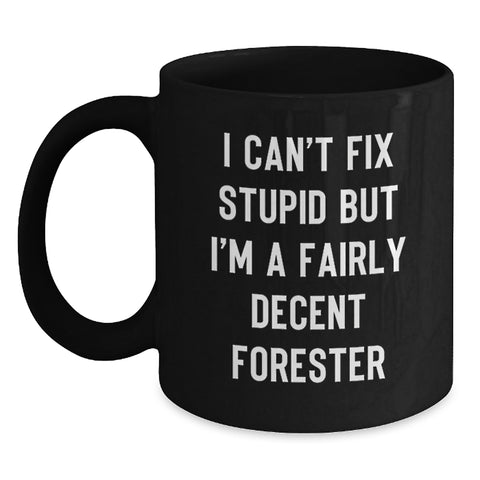 Image of Funny Forester Black Coffee Mugs Gifts from Friends for Men - I Can't Fix Stupid But I'm A Fairly Decent Forester Christmas Mugs - Main