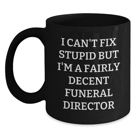 Image of Funny Gifts from Friends for Funeral Director 'I Can't Fix Stupid But I'm A Fairly Decent' Black Coffee Mug, Christmas Unique Mugs for Men Women Family Coworkers - Main