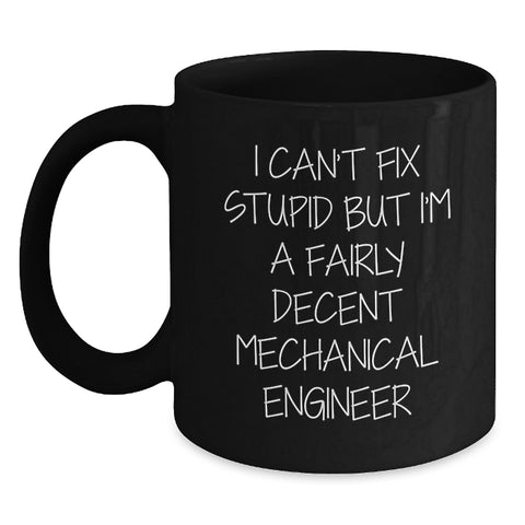 Image of Funny Mechanical Engineer Gifts for Him from Friends - I Can't Fix Stupid Black Coffee Mug for Birthday - Main