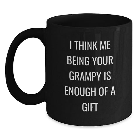 Image of Funny Grampy Gifts from Men, Unique Black Coffee Mug for Grampy, 'I Think Me Being Your Grampy Is Enough Of A Gift' - Main