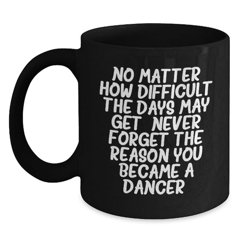 Image of Inspirational Dancer Gifts - Funny Christmas Mugs Quote for Dancer Friends - Gifts from Friends to Dancer Women - Black Coffee Mug Gifts for Dancers - Main