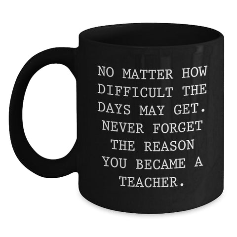 Image of Teacher's Inspirational Gift, 'No Matter How Difficult', Black Coffee Mug from Friends, Graduation Unique Gifts for Teachers - Main