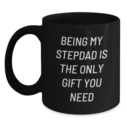 Image of Stepdad Gifts from Family Funny Black Coffee Mug Being My Stepdad Is The Only Gift You Need Birthday Unique Mugs for Men - Main