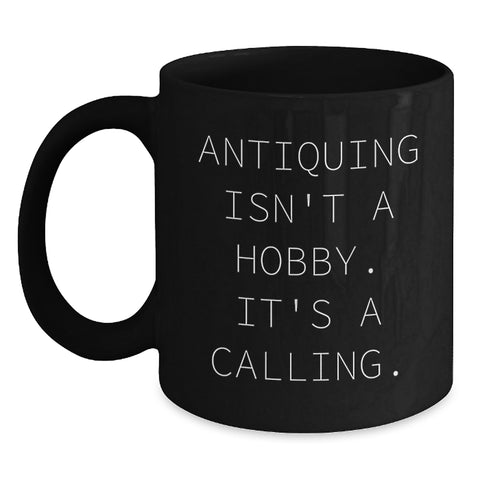 Image of Antiquing Enthusiast Black Coffee Mug Gifts from Friends and Family - 'Antiquing Isn't A Hobby. It's A Calling.' - Main