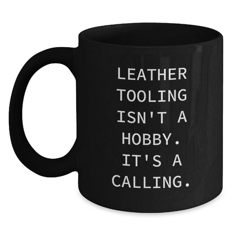 Image of Leather Tooling Enthusiasts' Gift, 'Isn't A Hobby. It's A Calling.' Black Coffee Mug for Friends, Coworkers, or Family - Main