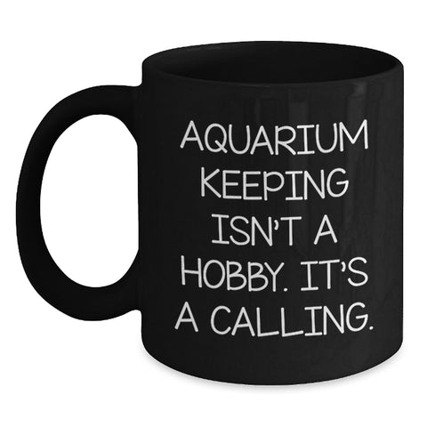 Image of Funny Gifts from Friends for Aquarium Keeping Enthusiasts, Black Coffee Mug, Inspirational Quote, Christmas Unique Gifts, Aquarium Keeping Isn't A Hobby, Gifts for Men, Women, Family, Friends - Main