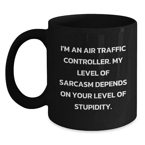 Image of Funny Air Traffic Controller Gifts for Men from Friends and Family - 'I'm An Air Traffic Controller. My Level Of Sarcasm Depends On Your Level Of Stupidity.' Black Coffee Mug - Main
