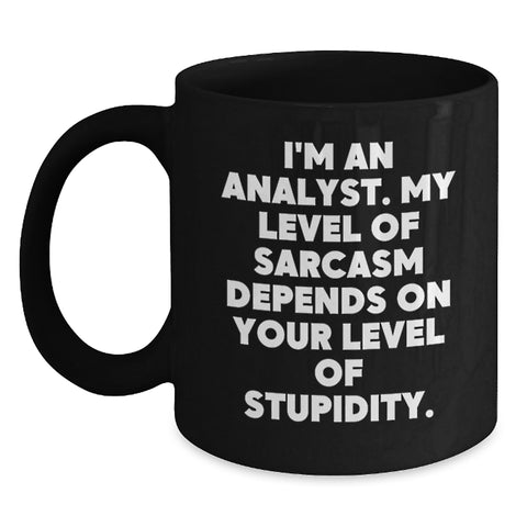 Image of Funny Analyst Gifts from Friends, Black Coffee Mugs for Birthday, 'I'm An Analyst. My Level Of Sarcasm Depends On Your Level Of Stupidity.' - Main