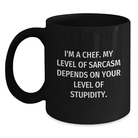 Image of Funny Chef Gifts, Black Coffee Mug, Birthday Unique Presents for Men, Women, Friends, Coworkers, Family from I'm A Chef. My Level Of Sarcasm Depends On Your Level Of Stupidity. - Main