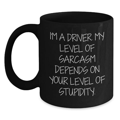 Image of Funny Driver Gifts from Friends for Birthday, Black Coffee Mug with 'I'm A Driver. My Level Of Sarcasm Depends On Your Level Of Stupidity.', 11oz or 15oz - Main