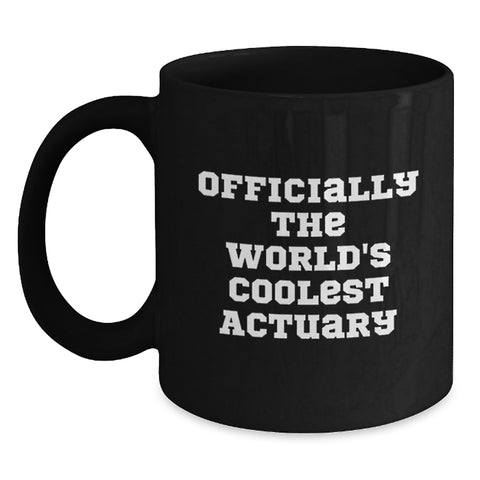 Image of Actuary Gifts Funny Quote Black Coffee Mug for Birthday, Gifts from Men to Actuary, Actuary's Cool Mug for Him or Her, 'Officially The World's Coolest Actuary' - Main