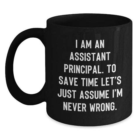 Image of Funny Assistant Principal Gifts for Him Black Coffee Mug, Christmas Unique Ideas from Friends, Men, Family, 'I Am An Assistant Principal. To Save Time Let's Just Assume I'm Never Wrong.' - Main