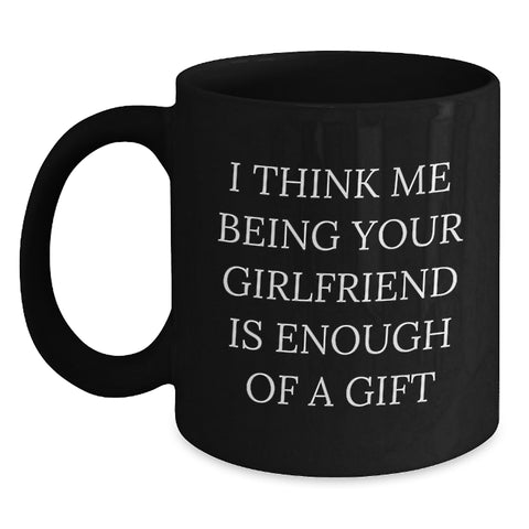 Image of Funny Sweetheart Gift, 'I Think Me Being Your Sweetheart Is Enough Of A Gift' Black Coffee Mug, Birthday Unique Gifts from Men to Sweetheart - Main