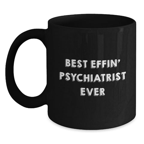 Image of Funny Psychiatrist Gifts from Men, Psychologist Mugs for Birthday, Best Effin' Psychiatrist Ever Quote, Black Coffee Mug - Main