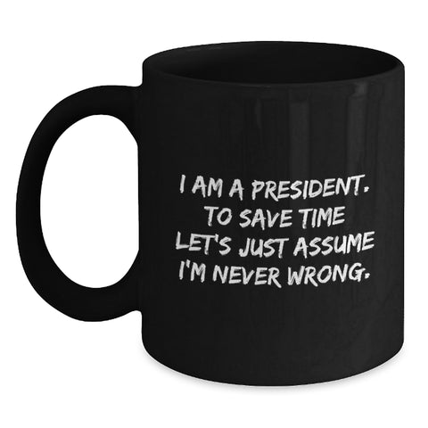 Image of Funny President Quote Black Coffee Mug, Gifts from Friends to President, Birthday Unique Gifts - Main