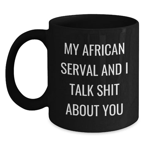 Image of Funny African Serval Cat Gifts from Friends for Men and Women - My African Serval And I Talk Shit About You Black Coffee Mug, Graduation Unique Gifts - Main