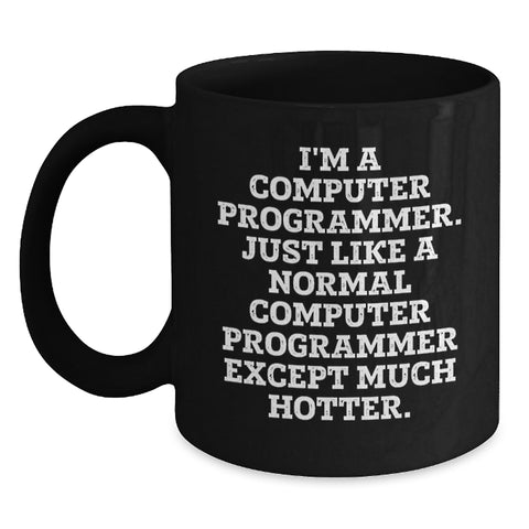 Image of Funny Computer Programmer Gifts, Black Coffee Mug for Men, Gifts from Friends - 'I'm A Computer Programmer... Much Hotter' - Main