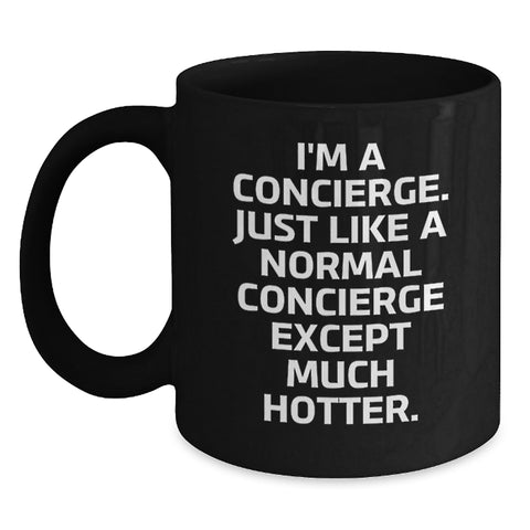 Image of Funny Concierge Black Coffee Mug Gifts from Friends to Celebrate Graduation, 'I'm A Concierge. Just Like A Normal Concierge Except Much Hotter.' - Main