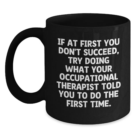 Image of Funny Occupational Therapist Gifts from Friends, 11oz Black Coffee Mug with Encouragement Quote, Birthday Unique Gift for Occupational Therapist - Main