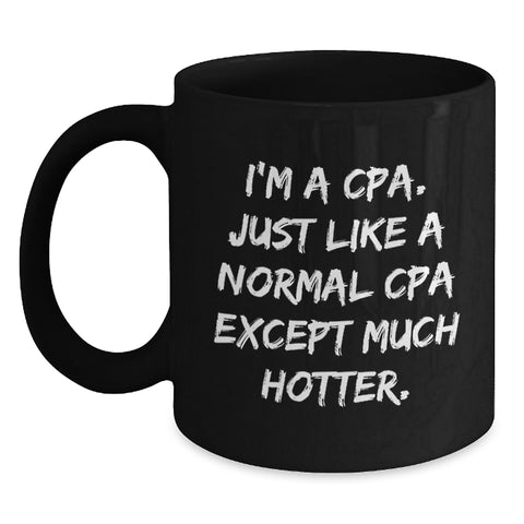 Image of CPA Fun Mugs, Funny Gifts from Friends, Women, Coworkers, Family, Black Coffee Mugs, Graduation Unique Gifts for CPA, I'm A Cpa. Just Like A Normal Cpa Except Much Hotter. - Main