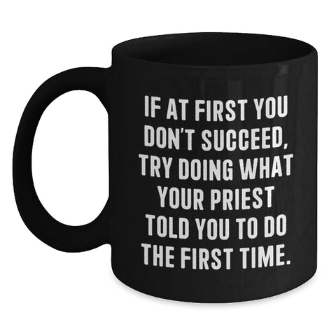 Image of Funny Priest Gifts for Men from Men, Unique Black Coffee Mugs for Priest, If At First You Don't Succeed Try Doing What Your Priest Told You To Do The First Time Christmas Unique Gifts - Main