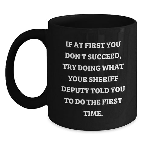 Image of Funny Sheriff Deputy Gift Ideas for Dad's Unique Black Coffee Mug on Mother's Day - Gifts from Family - Main
