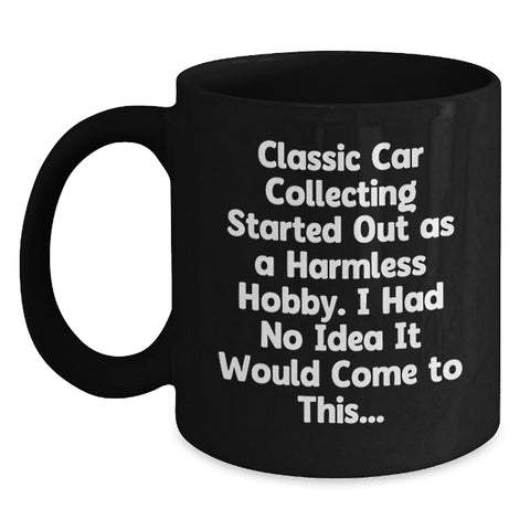 Image of Classic Car Collecting Gifts for Men - Funny 'Started Out As A Harmless Hobby' 11oz Black Coffee Mug - Main