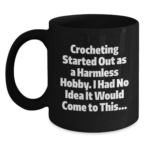 Image of Funny Crocheting Gifts for Friends - Black Coffee Mug, Inspirational Quote - Gifts from Friends to Crocheting Lovers, Birthday Unique Gifts - Main