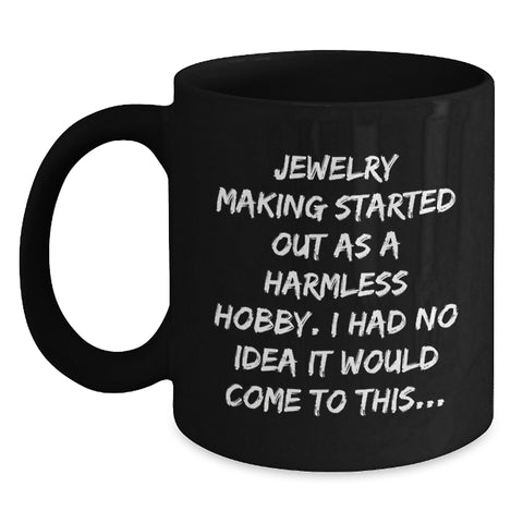 Image of Funny Jewelry Making Gifts for Friends and Family, Christmas Unique Mugs for Men and Women - 'Jewelry Making Started Out As A Harmless Hobby...' - Main