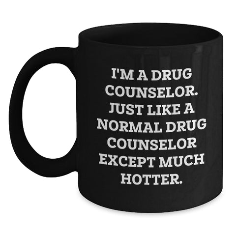 Image of Funny Drug Counselor Gifts for Graduation from Friends, Coworkers, or Family - I'm A Drug Counselor. Just Like A Normal Drug Counselor Except Much Hotter. Black Coffee Mug - Main