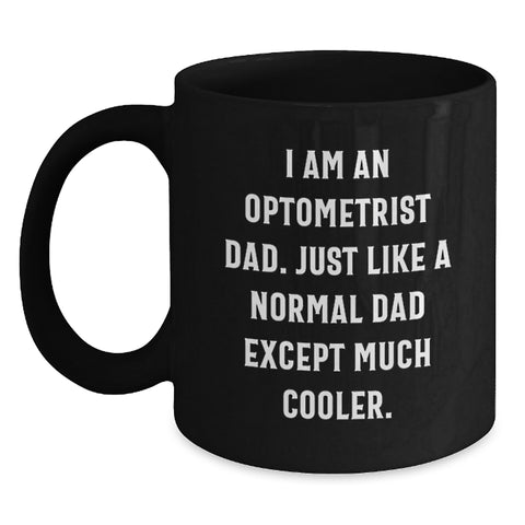 Image of Funny Optometrist Gifts from Dad, Just Like Any Other Dad Except Cooler, Black Coffee Mug Mother's Day Unique - Main