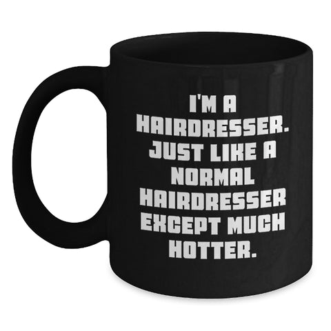 Image of Hairdresser's Sassy Graduation Gift, 'I'm A Hairdresser...' Funny Black Coffee Mug, Gifts from Friends - Main