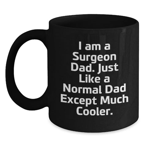 Image of Funny Surgeon Dad Gifts for Father's Day - Unique Black Coffee Mug, I Am A Surgeon Dad Except Much Cooler. - Main