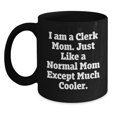 Image of Funny Clerks Gifts, Unique Birthday Unique Gifts for Clerk from Friend, Black Coffee Mug with 'I Am A Clerk Mom, - Main