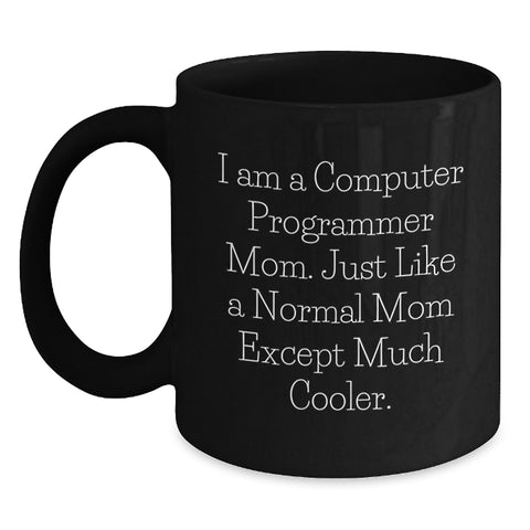 Image of Computer Programmer Mom Funny Black Coffee Mug, Unique Gifts for Men Computer Programmer Friends, Mom Like a Normal Mom Except Much Cooler, 11oz/15oz Microwave Dishwasher Safe - Main