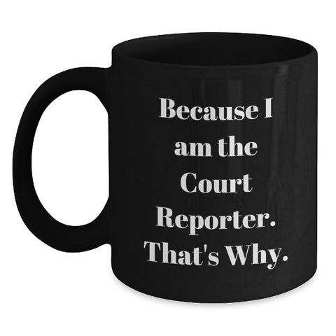 Image of Court Reporter Funny Gifts for Him, Because I Am The Court Reporter. That's Why. Black Coffee Mug, Ideal Gift for Dad on Father's Day from Family - Main