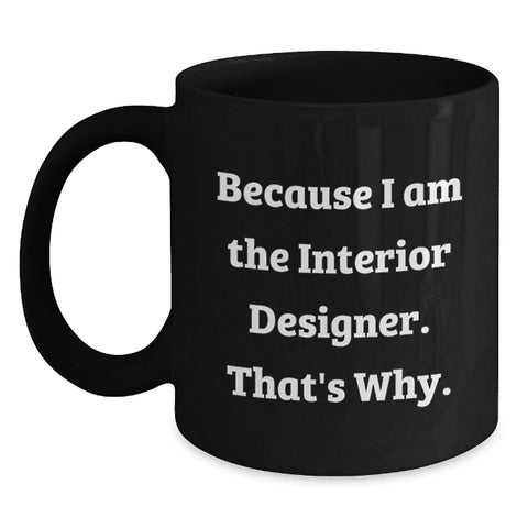 Image of Funny Interior Designer Gifts, Because I Am The Interior Designer. That's Why., Unique Gift for Interior Designers - Main