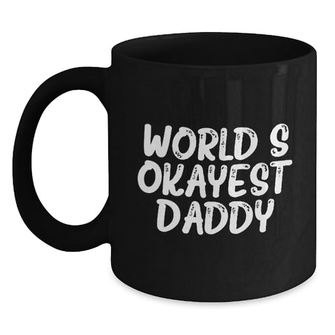 Image of Funny Daddy Gifts, Black Coffee Mug for World's Okayest Daddy, Unique Father's Day Unique Gifts from Family - Main