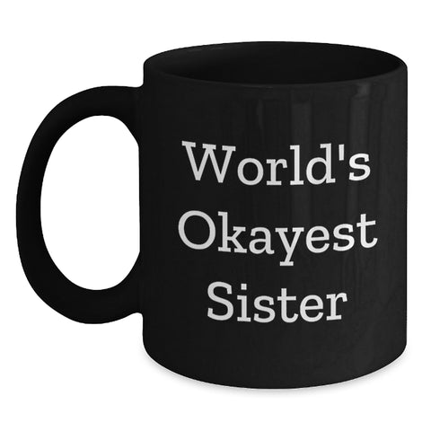 Image of Funny Sister Gift, World's Okayest Sister Black Coffee Mug, Father's Day Unique Gifts from Sister - Main