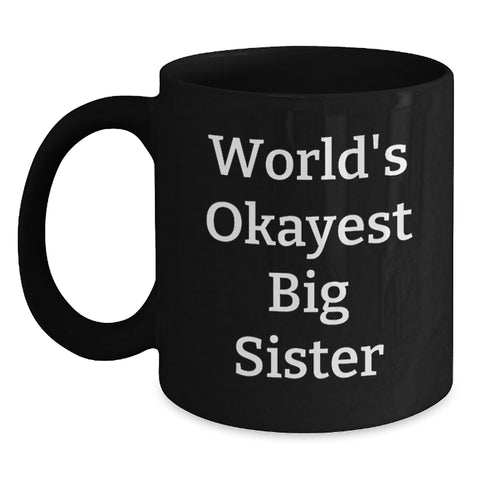 Image of Funny Big Sister Gifts from Family - Black Coffee Mug, World's Okayest Quote, Birthday Unique Gifts for Big Sister - Main