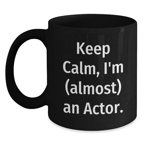 Image of Funny Actor Gifts for Dad, Black Coffee Mug with Quote Keep Calm, I'm (almost) An Actor, Ideal Gift from Family, Friends, or Coworkers - Main